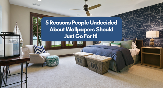 5 Reasons People Undecided about Wallpapers Should just Go for it!