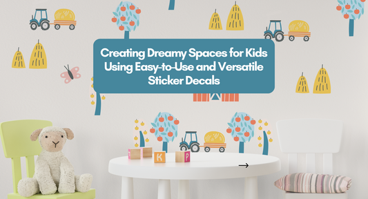 Creating Dreamy Spaces for Kids Using Easy-to-Use and Versatile Sticker Decals