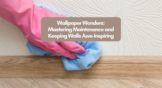 Wallpaper Wonders: Mastering Maintenance and Keeping Walls Awe-Inspiring