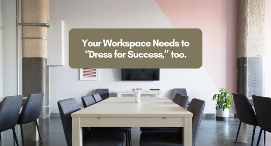 Your Workspace Needs to “Dress for Success,” too.