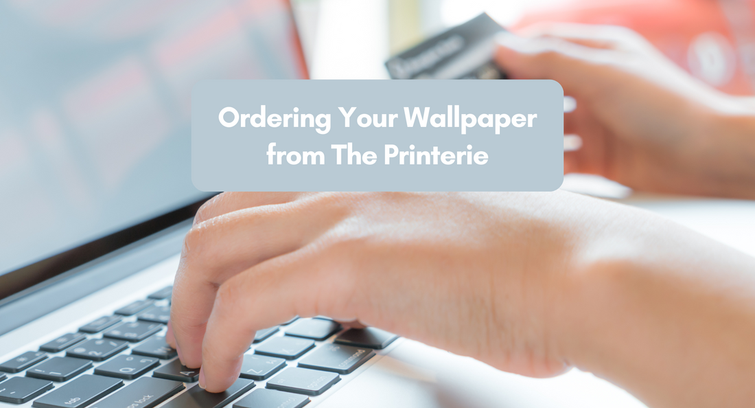 How to Order Your Wallpaper from The Printerie